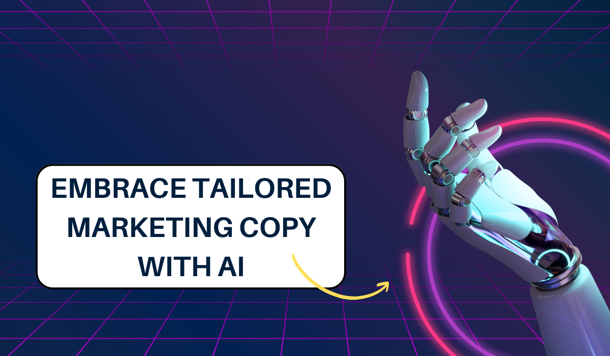 Embrace Tailored Marketing Copy with AI: Revolutionizing Content Creation